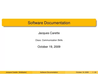 Software Documentation  Jacques Carette  Class: Communication Skills  October 19, 2009  Jacques