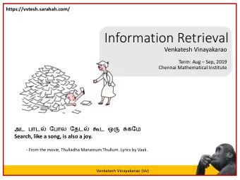 Information Retrieval  Venkatesh Vinayakarao Term: Aug  Sep, 2019  Chennai Mathematical