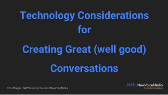 Technology Considerations  for  Creating Great (well good)  Conversations  Chris Haggis |  SVP