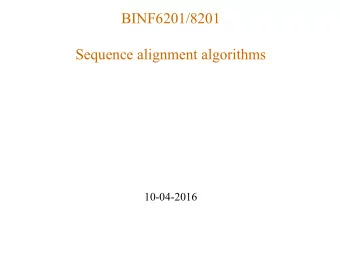 BINF6201/8201  Sequence alignment algorithms  10-04-2016  What is an efficient algorithm ?  Our