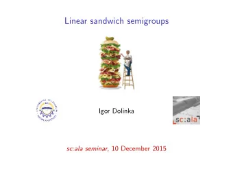 Linear sandwich semigroups  Igor Dolinka sc:ala seminar , 10 December 2015  The bad news. . .  . .