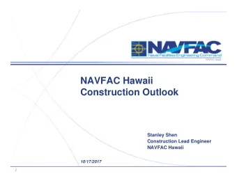 NAVFAC Hawaii  Construction Outlook  Stanley Shen  Construction Lead Engineer  NAVFAC Hawaii