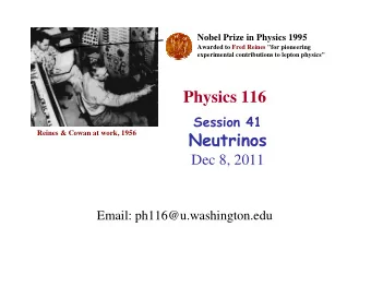Physics 116  Session 41  Neutrinos  Reines &amp; Cowan at work, 1956  Dec 8, 2011  Email: