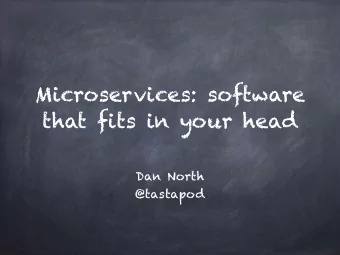 Microservices: software  that fits in your head  Dan North  @tastapod  What is the point of