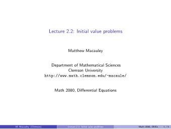 Lecture 2.2: Initial value problems  Matthew Macauley  Department of Mathematical Sciences  Clemson