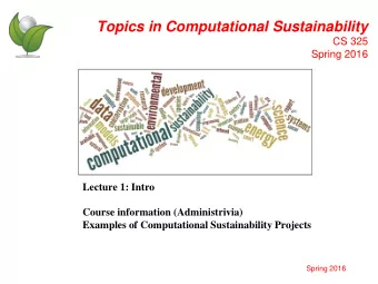 Topics in Computational Sustainability  CS 325  Spring 2016  Lecture 1: Intro  Course information