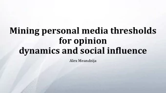 Mining personal media thresholds  for opinion  dynamics and social influence  Alex Meandzija