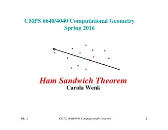 Ham Sandwich Theorem  Carola Wenk  3/8/16  1  CMPS 6640/4040 Computational Geometry  Ham-Sandwich