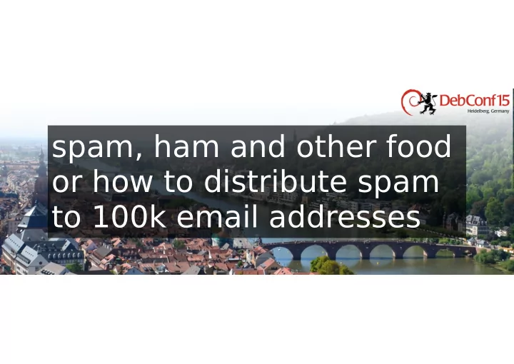 spam ham and other food or how to distribute spam to 100k