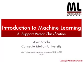 Introduction to Machine Learning  5. Support Vector Classification  Alex Smola  Carnegie Mellon