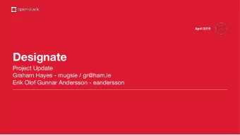 Designate  Project Update  Graham Hayes - mugsie / gr@ham.ie  Erik Olof Gunnar Andersson -