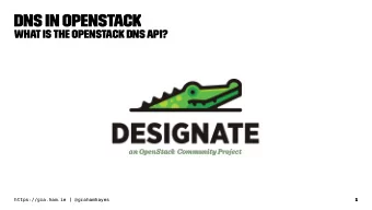 DNS in OpenStack  What is the OpenStack DNS API?  https://gra.ham.ie | @grahamhayes  1  Graham