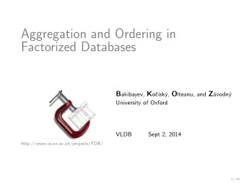 Aggregation and Ordering in  Factorized Databases B akibayev, K o y, O lteanu, and Z   cisk