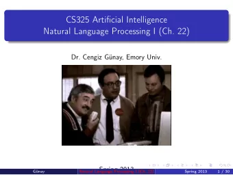 CS325 Artificial Intelligence  Natural Language Processing I (Ch. 22)  Dr. Cengiz Gnay, Emory