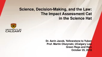Science, Decision-Making, and the Law:  The Impact Assessment Cat  in the Science Hat  Dr. Aerin