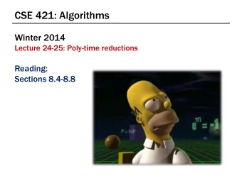 CSE 421: Algorithms  Winter 2014  Lecture 24-25: Poly-time reductions  Reading:  Sections 8.4-8.8