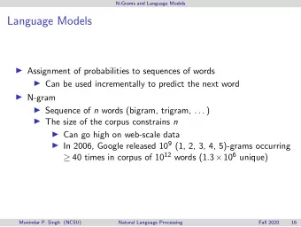 Language Models  Assignment of probabilities to sequences of words  Can be used incrementally