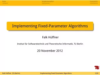 Implementing Fixed-Parameter Algorithms  Falk Hffner  Institut fr Softwaretechnik und