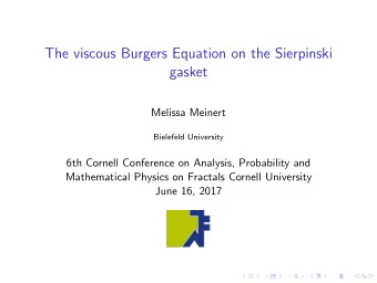 The viscous Burgers Equation on the Sierpinski  gasket  Melissa Meinert  Bielefeld University  6th