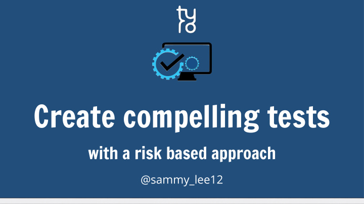 create compelling tests
