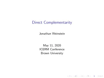 Direct Complementarity  Jonathan Weinstein  May 11, 2020  ICERM Conference  Brown University  How