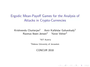 Ergodic Mean-Payoff Games for the Analysis of  Attacks in Crypto-Currencies Krishnendu Chatterjee 1