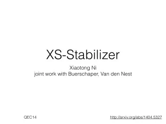 XS-Stabilizer  Xiaotong Ni  joint work with Buerschaper, Van den Nest  QEC14