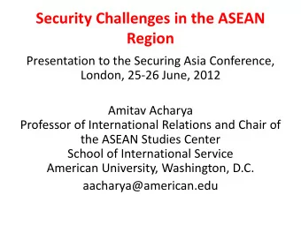 Security Challenges in the ASEAN Region  Presentation to the Securing Asia Conference,  London,