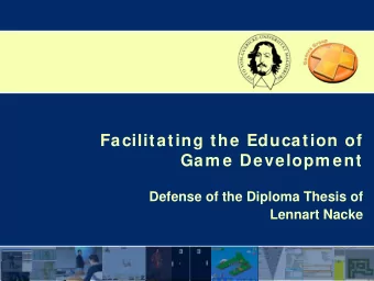 Facilitating the Education of  Gam e Developm ent  Defense of the Diploma Thesis of  Lennart Nacke