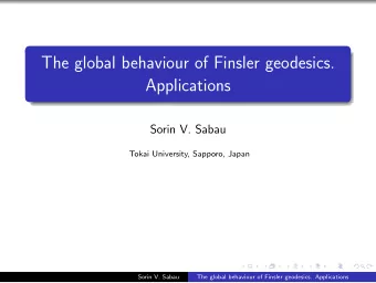 The global behaviour of Finsler geodesics.  Applications  Sorin V. Sabau  Tokai University,