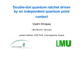 Double-dot quantum ratchet driven  by an independent quantum point  contact  Vadim Khrapay  LMU