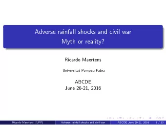 Adverse rainfall shocks and civil war  Myth or reality?  Ricardo Maertens  Universitat Pompeu Fabra