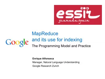 MapReduce  and its use for indexing  The Programming Model and Practice  Enrique Alfonseca