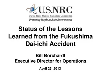 Learned from the Fukushima  Dai-ichi Accident  Bill Borchardt  Executive Director for Operations