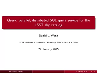 Qserv: parallel, distributed SQL query service for the  LSST sky catalog  Daniel L. Wang  SLAC