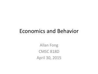 Economics and Behavior  Allan Fong  CMSC 818D  April 30, 2015  Decision making  Economics  Privacy