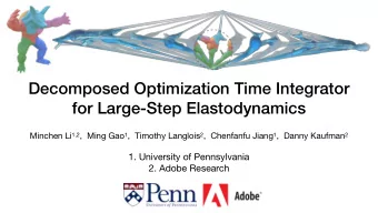 Decomposed Optimization Time Integrator  for Large-Step Elastodynamics Minchen Li 1,2 ,  Ming Gao 1