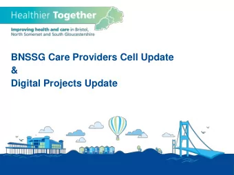 BNSSG Care Providers Cell Update  &amp;  Digital Projects Update  BNSSG Care Providers Cell  Health
