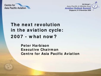 The next revolution in the  in the aviation cycle:  Aviation Cycle  2 0 0 7  - w hat now ?  Peter