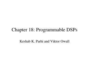 Chapter 18: Programmable DSPs  Keshab K. Parhi and Viktor Owall  DSP Applications  DSP applications