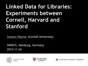 Experiments between  Cornell, Harvard and  Stanford  Simeon Warner (Cornell University)  SWIB15,