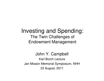 Investing and Spending:  The Twin Challenges of  Endowment Management  John Y. Campbell  Karl Borch