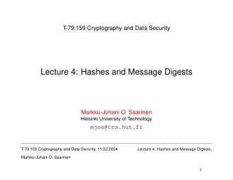 Lecture 4: Hashes and Message Digests  Markku-Juhani O. Saarinen  Helsinki University of Technology