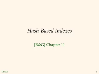 Hash-Based Indexes  [R&amp;G] Chapter 11  CS4320  1  Introduction  As for any index, 3