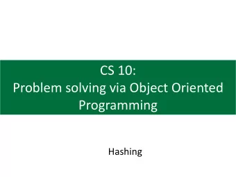 CS 10:  Problem solving via Object Oriented  Programming  Hashing  Java provides us faster Sets and