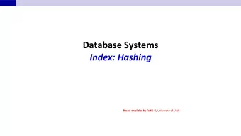 Database Systems  Index: Hashing Based on slides by Feifei Li, University of Utah  Hashing n
