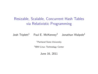 Resizable, Scalable, Concurrent Hash Tables  via Relativistic Programming Josh Triplett 1 Paul E.