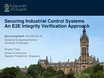 Securing Industrial Control Systems  An E2E Integrity Verification Approach Sye-Loong Keoh , Ken