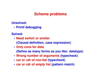 Scheme problems  Unsolved:   Printf debugging  Solved:   Need switch or similar  (Clausal