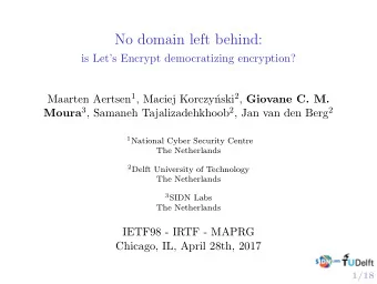 No domain left behind:  is Lets Encrypt democratizing encryption? Maarten Aertsen 1 , Maciej